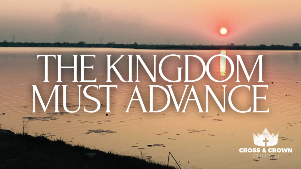 The Kingdom Must Advance